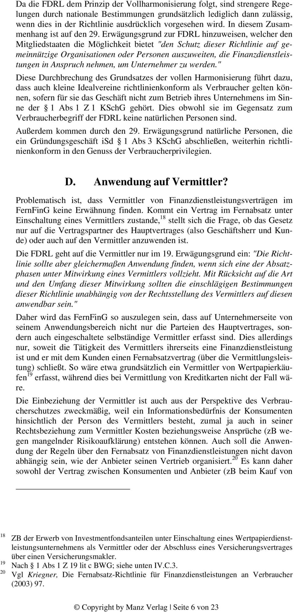 Erwägungsgrund zur FDRL hinzuweisen, welcher den Mitgliedstaaten die Möglichkeit bietet "den Schutz dieser Richtlinie auf gemeinnützige Organisationen oder Personen auszuweiten, die