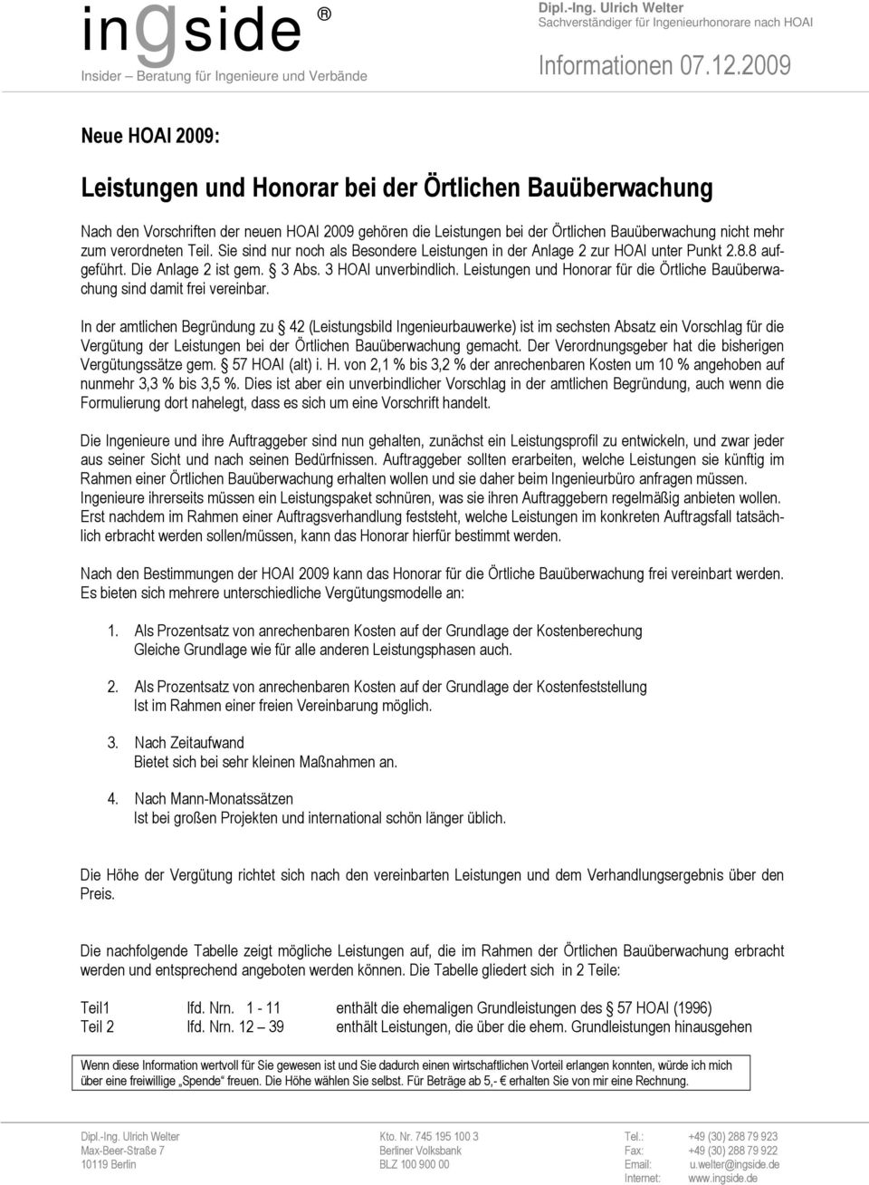 Teil. Sie sind nur noch als Besondere Leistungen in der Anlage 2 zur HOAI unter Punkt 2.8.8 aufgeführt. Die Anlage 2 ist gem. 3 Abs. 3 HOAI unverbindlich.