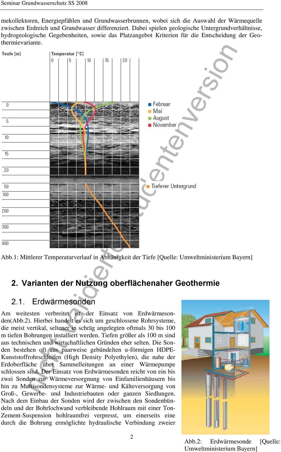 1: Mittlerer Temperaturverlauf in Abhänigkeit der Tiefe [Quelle: Umweltministerium Bayern] 2. Varianten der Nutzung oberflächenaher Geothermie 2.1. Erdwärmesonden Am weitesten verbreitet ist der Einsatz von Erdwärmesonden(Abb.
