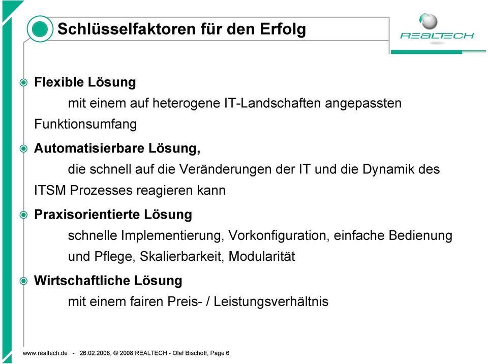 Praxisorientierte Lösung schnelle Implementierung, Vorkonfiguration, einfache Bedienung und Pflege, Skalierbarkeit,