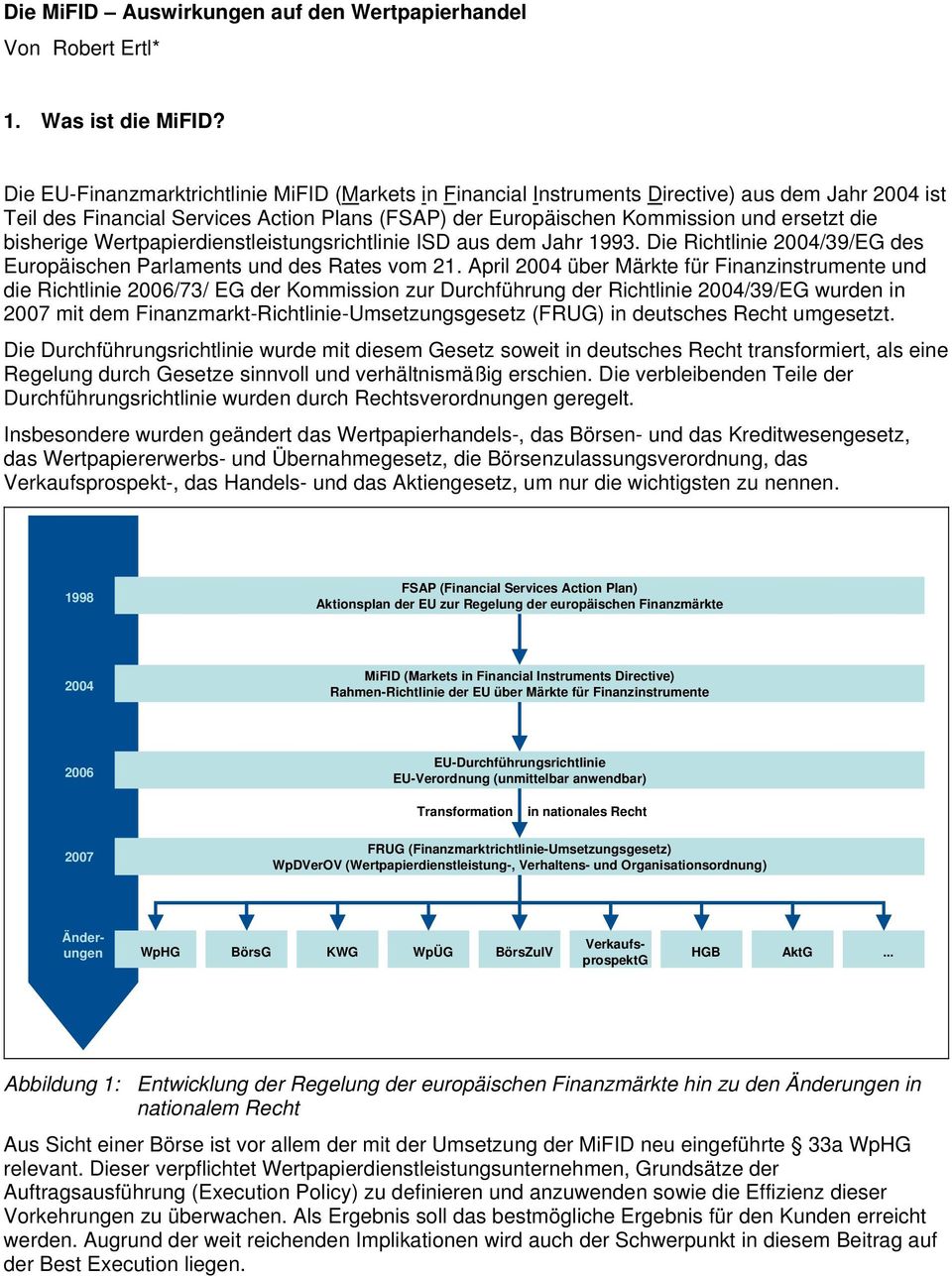 bisherige Wertpapierdienstleistungsrichtlinie ISD aus dem Jahr 1993. Die Richtlinie 2004/39/EG des Europäischen Parlaments und des Rates vom 21.