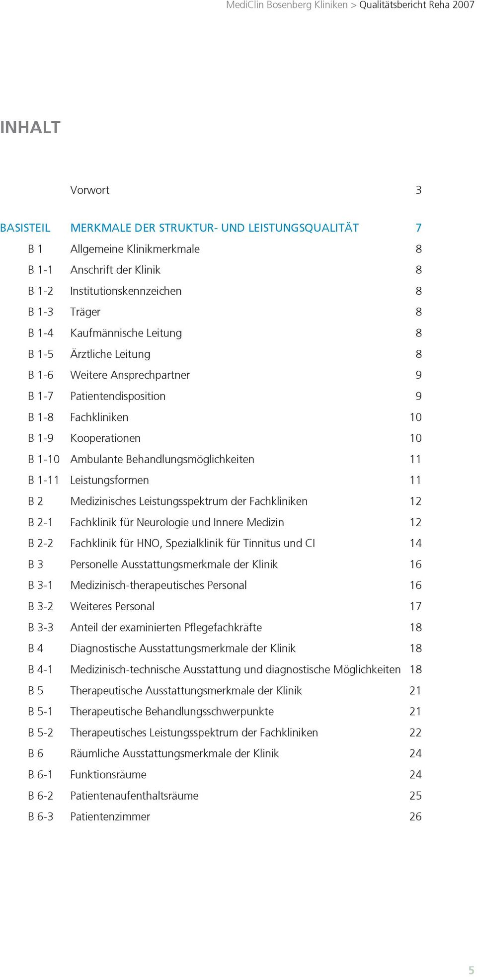 11 B 1-11 Leistungsformen 11 B 2 Medizinisches Leistungsspektrum der Fachkliniken 12 B 2-1 Fachklinik für Neurologie und Innere Medizin 12 B 2-2 Fachklinik für HNO, Spezialklinik für Tinnitus und CI