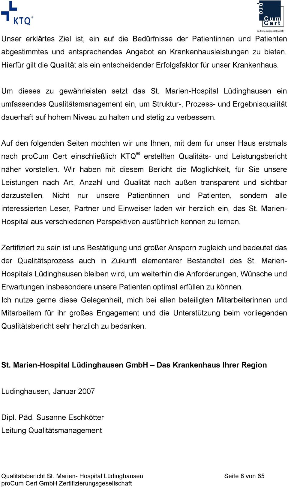 Marien-Hospital Lüdinghausen ein umfassendes Qualitätsmanagement ein, um Struktur-, Prozess- und Ergebnisqualität dauerhaft auf hohem Niveau zu halten und stetig zu verbessern.