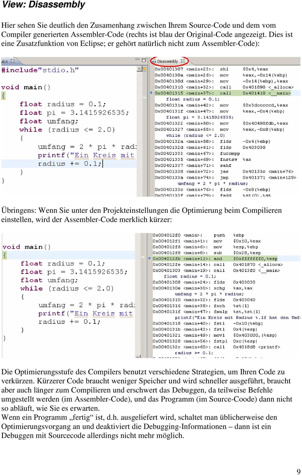 Assembler-Code merklich kürzer: Die Optimierungsstufe des Compilers benutzt verschiedene Strategien, um Ihren Code zu verkürzen.