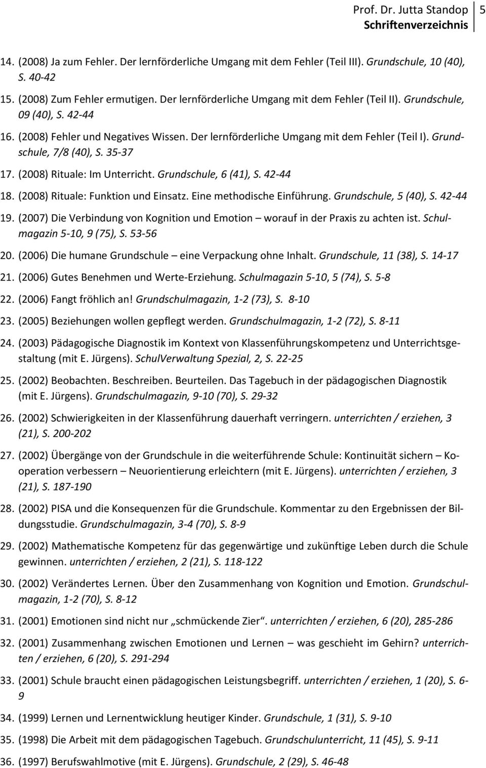 Grundschule, 6 (41), S. 42-44 18. (2008) Rituale: Funktion und Einsatz. Eine methodische Einführung. Grundschule, 5 (40), S. 42-44 19.