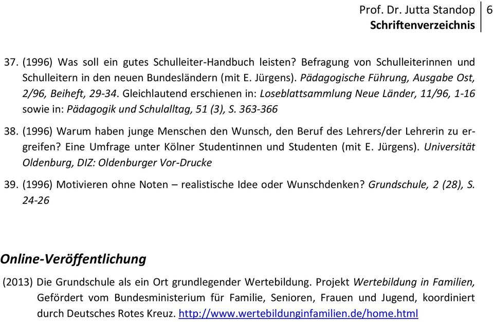 (1996) Warum haben junge Menschen den Wunsch, den Beruf des Lehrers/der Lehrerin zu ergreifen? Eine Umfrage unter Kölner Studentinnen und Studenten (mit E. Jürgens).