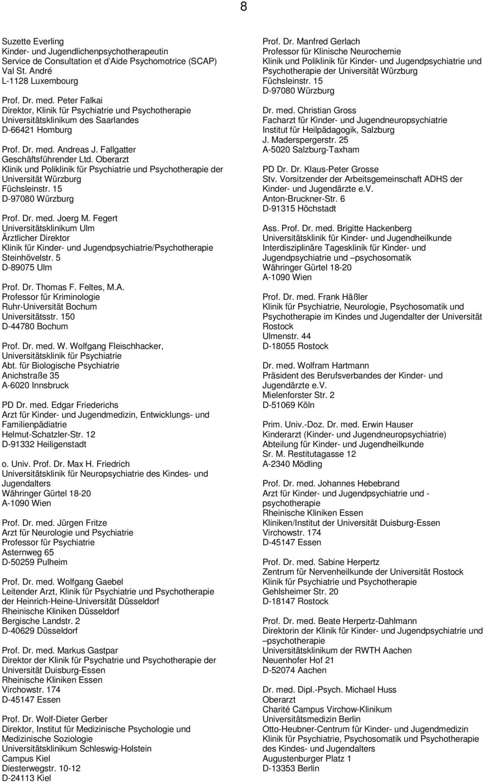 Oberarzt Klinik und Poliklinik für Psychiatrie und Psychotherapie der Universität Würzburg Füchsleinstr. 15 D-97080 Würzburg Prof. Dr. med. Joerg M.