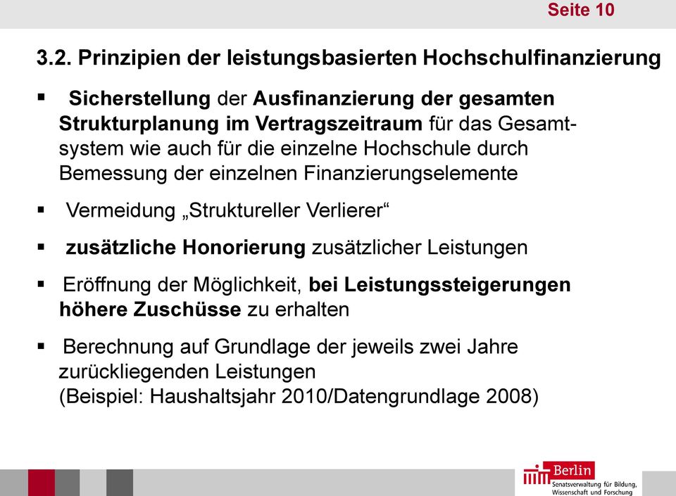 Vertragszeitraum für das Gesamtsystem wie auch für die einzelne Hochschule durch Bemessung der einzelnen Finanzierungselemente Vermeidung