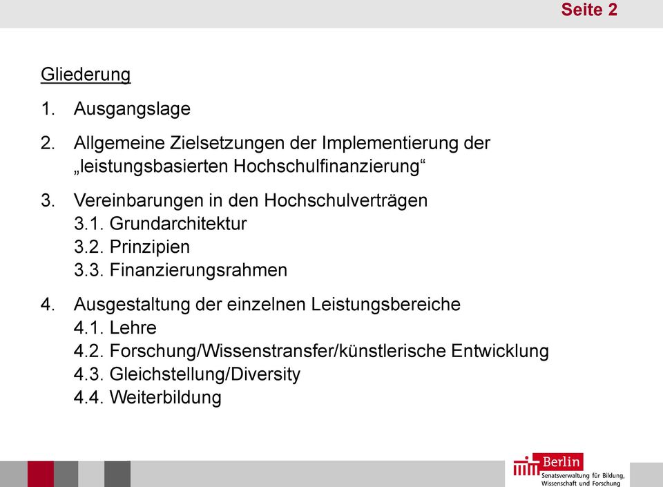 Vereinbarungen in den Hochschulverträgen 3.1. Grundarchitektur 3.2. Prinzipien 3.3. Finanzierungsrahmen 4.