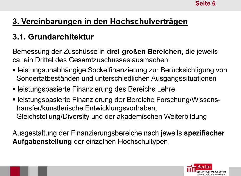 Ausgangssituationen leistungsbasierte Finanzierung des Bereichs Lehre leistungsbasierte Finanzierung der Bereiche Forschung/Wissenstransfer/künstlerische