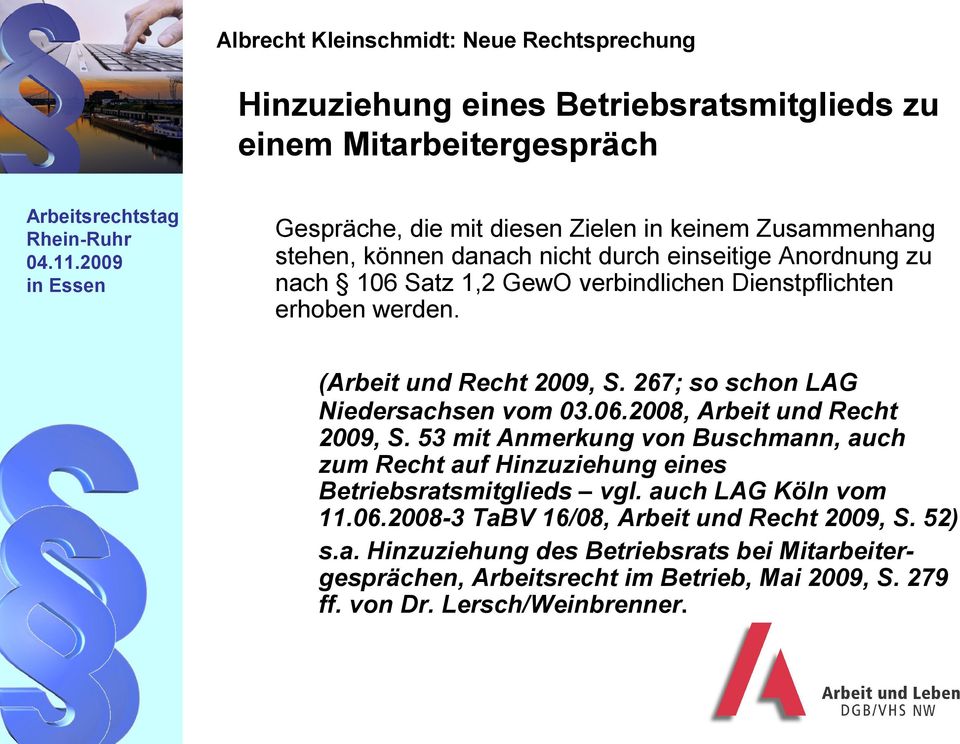 53 mit Anmerkung von Buschmann, auch zum Recht auf Hinzuziehung eines Betriebsratsmitglieds vgl. auch LAG Köln vom 11.06.2008-3 TaBV 16/08, Arbeit und Recht 2009, S.