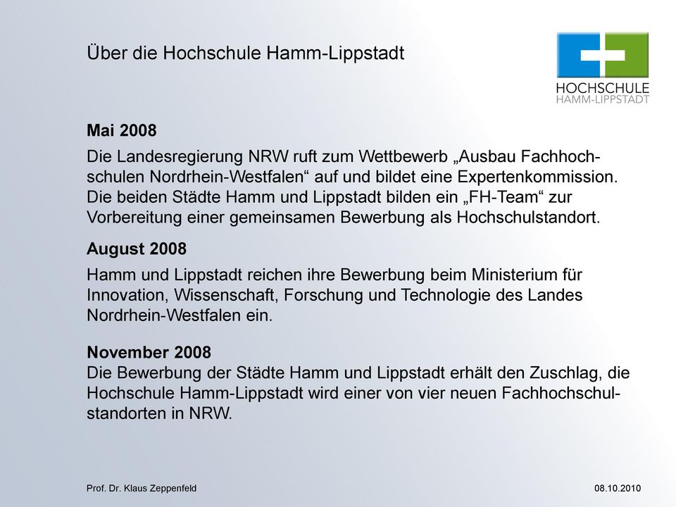 August 2008 Hamm und Lippstadt reichen ihre Bewerbung beim Ministerium für Innovation, Wissenschaft, Forschung und Technologie des Landes