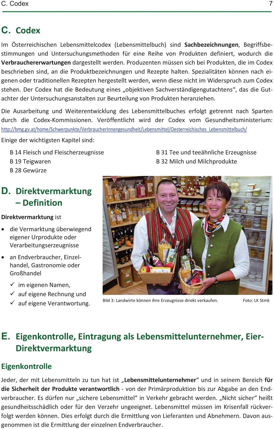 Verbrauchererwartungendargestelltwerden.ProduzentenmüssensichbeiProdukten,dieimCodex beschriebensind,andieproduktbezeichnungenundrezeptehalten.