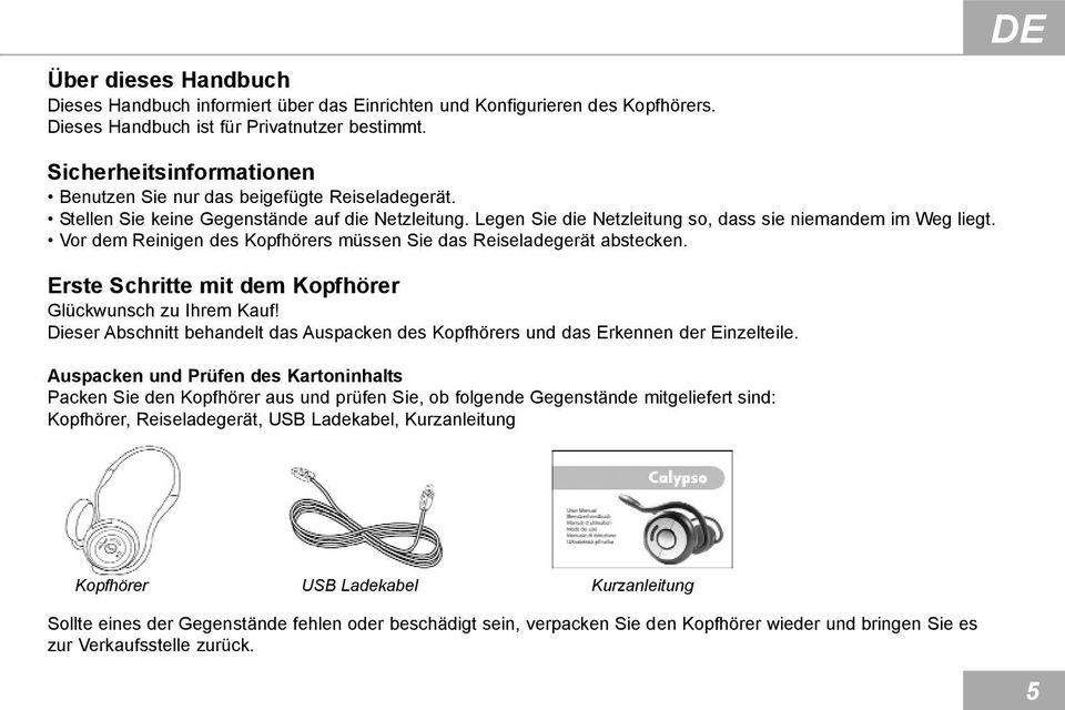 Vor dem Reinigen des Kopfhörers müssen Sie das Reiseladegerät abstecken. Erste Schritte mit dem Kopfhörer Glückwunsch zu Ihrem Kauf!