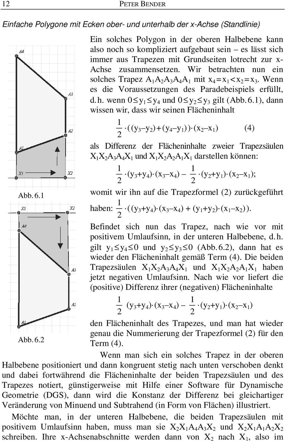 ), da wsse wr, dass wr see Flächehalt ((y3 y )+(y 4 y )) (x x ) (4) als Dfferez der Flächehalte zweer Trapezsäule X X A 3 A 4 X ud X X A A X darstelle köe: Abb.6.