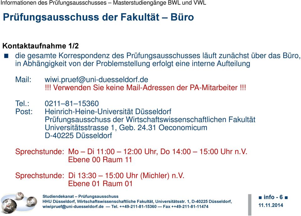: 0211 81 15360 Post: Heinrich-Heine-Universität Düsseldorf Prüfungsausschuss der Wirtschaftswissenschaftlichen Fakultät Universitätsstrasse 1, Geb. 24.