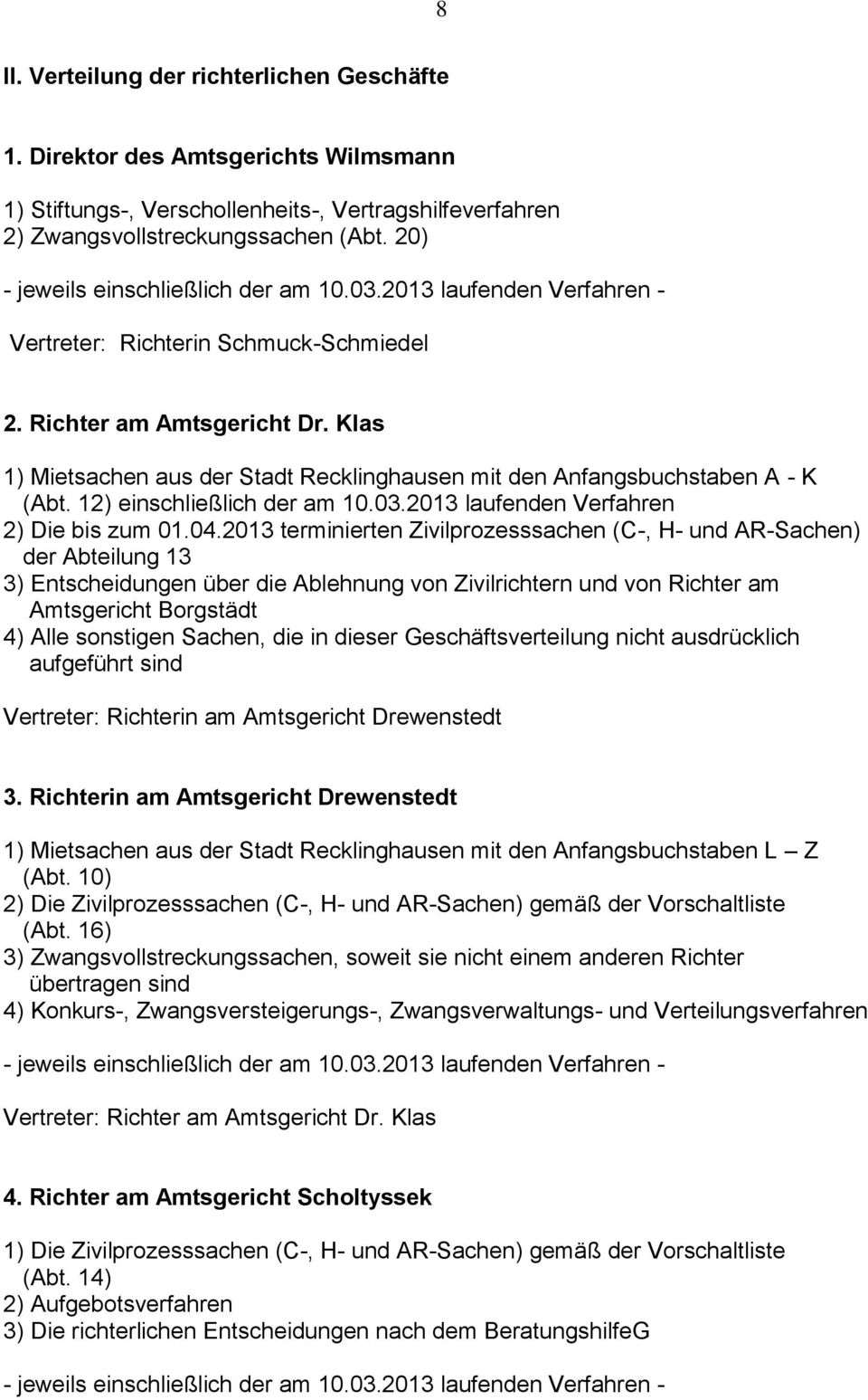 Klas 1) Mietsachen aus der Stadt Recklinghausen mit den Anfangsbuchstaben A - K (Abt. 12) einschließlich der am 10.03.2013 laufenden Verfahren 2) Die bis zum 01.04.