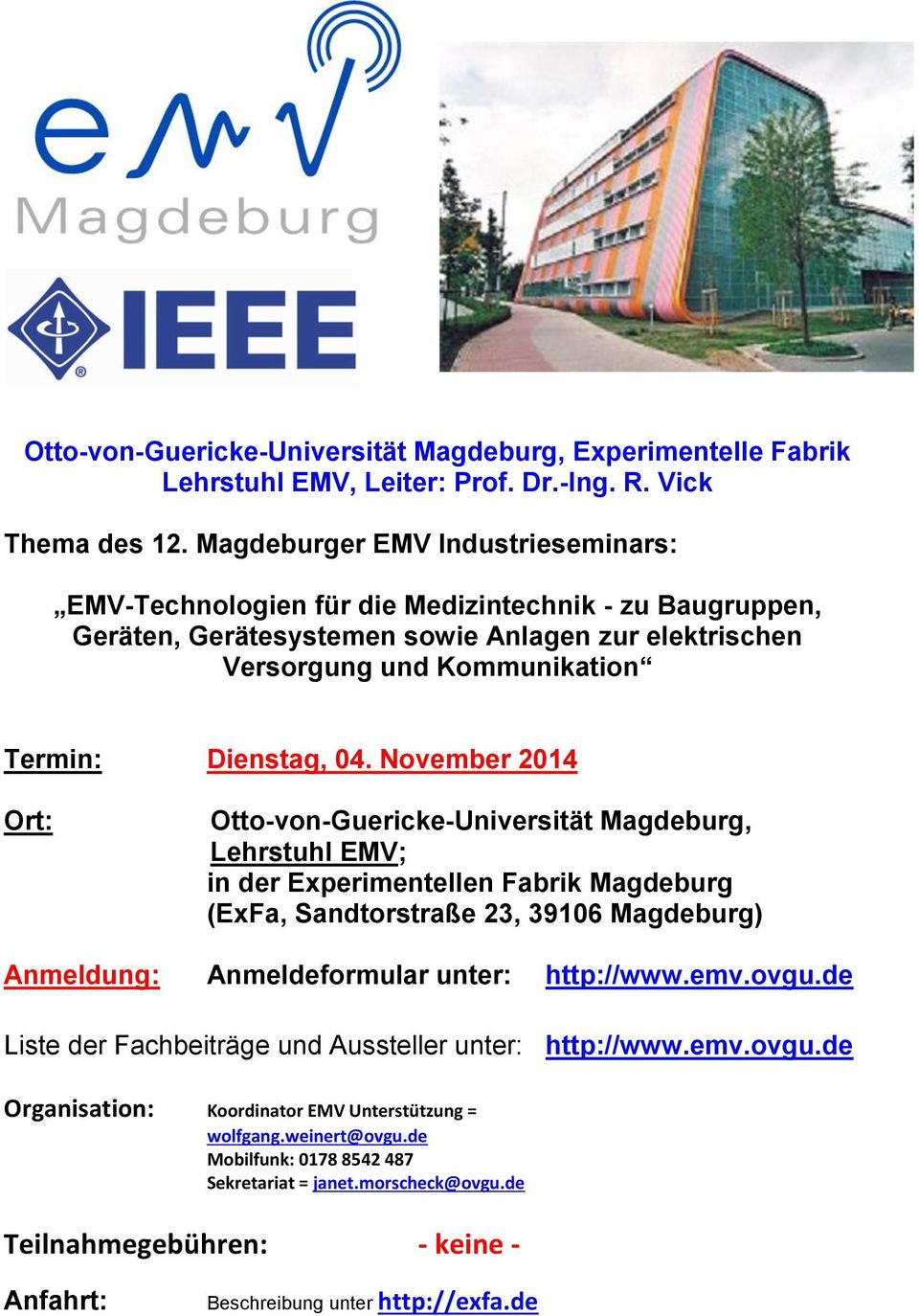 November 2014 Ort: Otto-von-Guericke-Universität Magdeburg, Lehrstuhl EMV; in der Experimentellen Fabrik Magdeburg (ExFa, Sandtorstraße 23, 39106 Magdeburg) Anmeldung: Anmeldeformular unter: