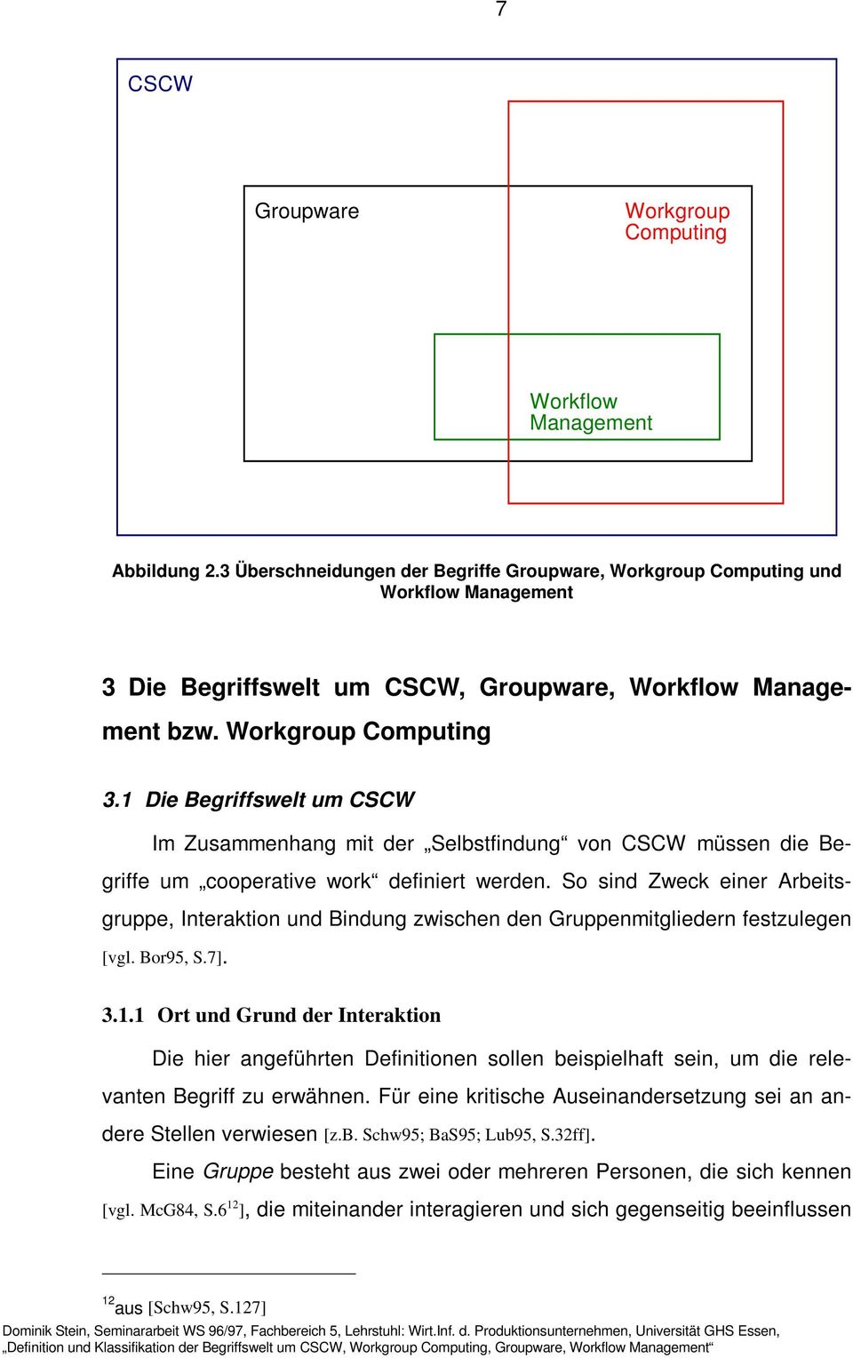 1 Die Begriffswelt um CSCW Im Zusammenhang mit der Selbstfindung von CSCW müssen die Begriffe um cooperative work definiert werden.