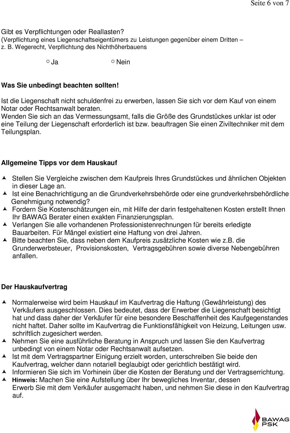 Ist die Liegenschaft nicht schuldenfrei zu erwerben, lassen Sie sich vor dem Kauf von einem Notar oder Rechtsanwalt beraten.