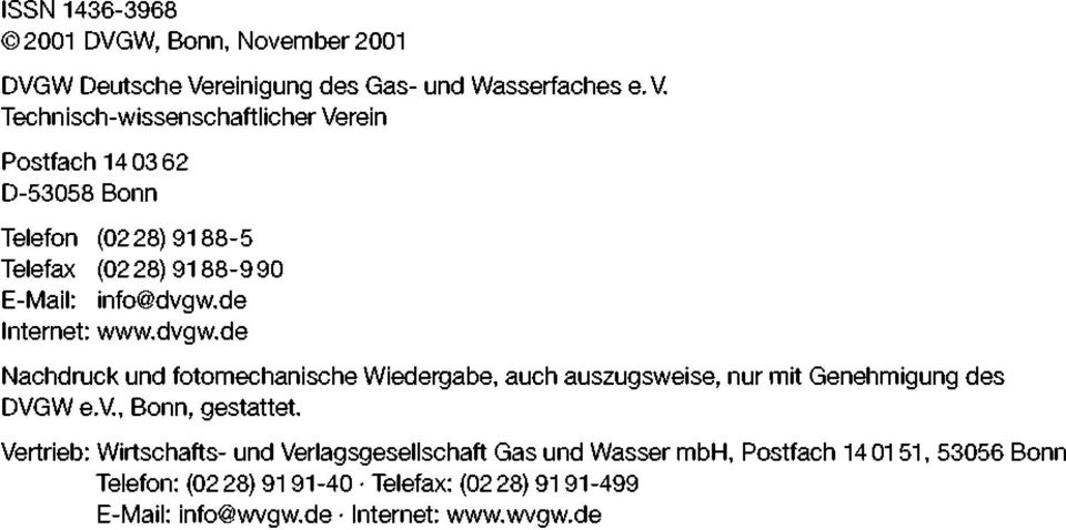 Technisch-wissenschaftlicher Verein Postfach 140362 D-53058 Bonn Telefon (0228) 9188-5 Telefax (0228) 9188-990 E-Mail: info@dvgw.