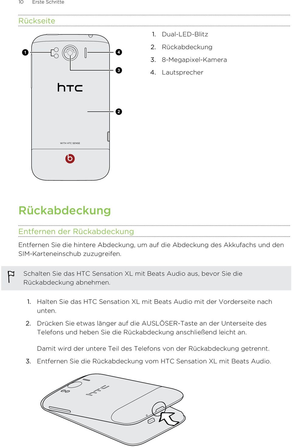 Schalten Sie das HTC Sensation XL mit Beats Audio aus, bevor Sie die Rückabdeckung abnehmen. 1. Halten Sie das HTC Sensation XL mit Beats Audio mit der Vorderseite nach unten. 2.