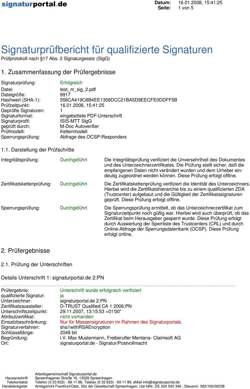 2008, 15:41:25 Geprüfte Signaturen: 1 Signaturformat: eingebettete PDF-Unterschrift Signaturprofil: ISIS-MTT SigG geprüft durch: M-Doc Autoverifier Prüfmodell: Kettenmodell Sperrungsprüfung: Abfrage