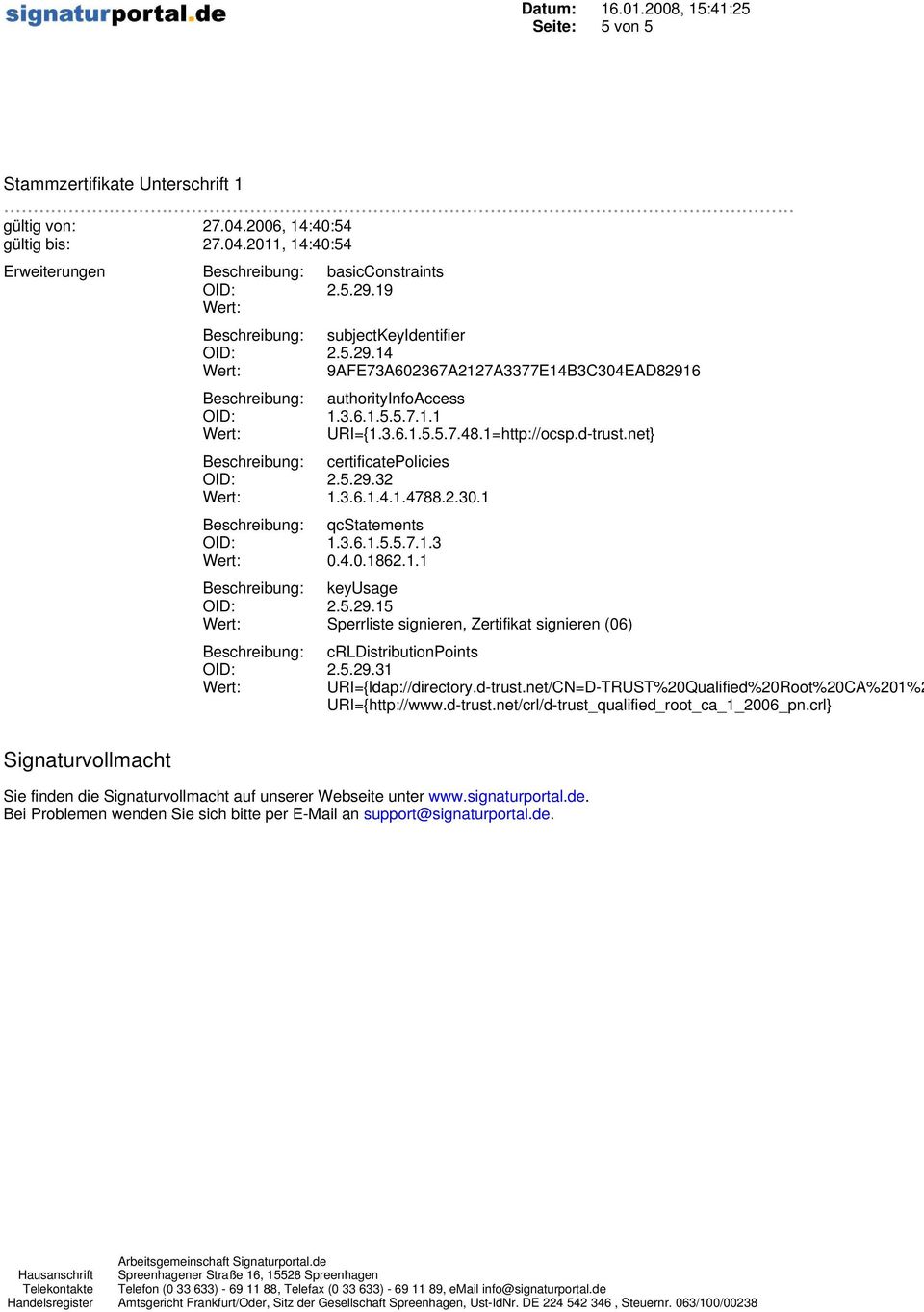 d-trust.net/crl/d-trust_qualified_root_ca_1_2006_pn.crl} Sie finden die Signaturvollmacht auf unserer Webseite unter www.signaturportal.de. Bei Problemen wenden Sie sich bitte per E-Mail an support@signaturportal.