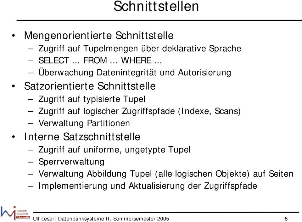 Zugriffspfade (Indexe, Scans) Verwaltung Partitionen Interne Satzschnittstelle Zugriff auf uniforme, ungetypte Tupel Sperrverwaltung