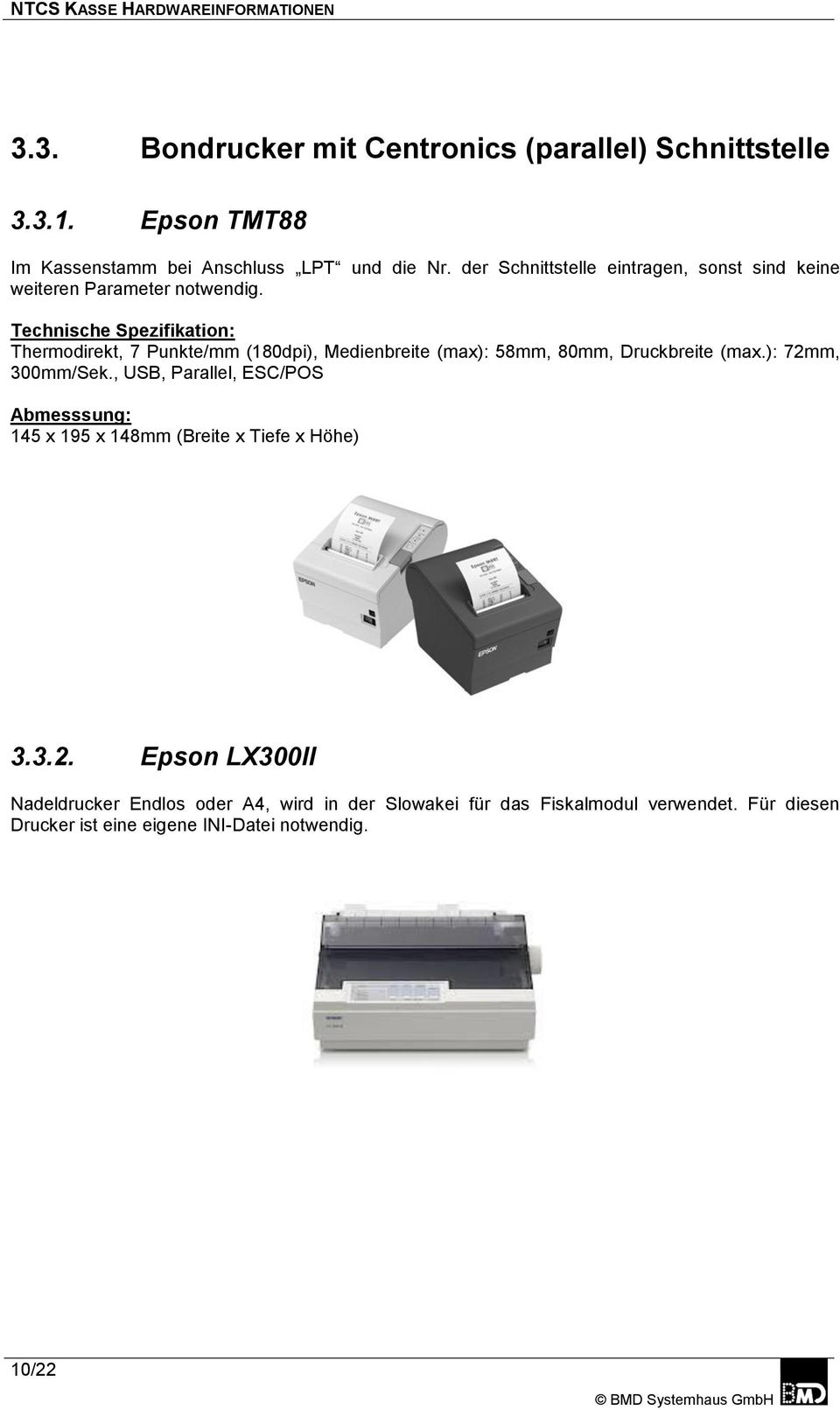 Thermodirekt, 7 Punkte/mm (180dpi), Medienbreite (max): 58mm, 80mm, Druckbreite (max.): 72mm, 300mm/Sek.