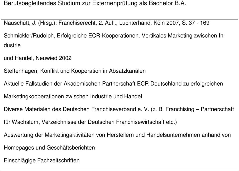 ECR Deutschland zu erfolgreichen Marketingkooperationen zwischen Industrie und Handel Diverse Materialen des Deutschen Franchiseverband e. V. (z. B.