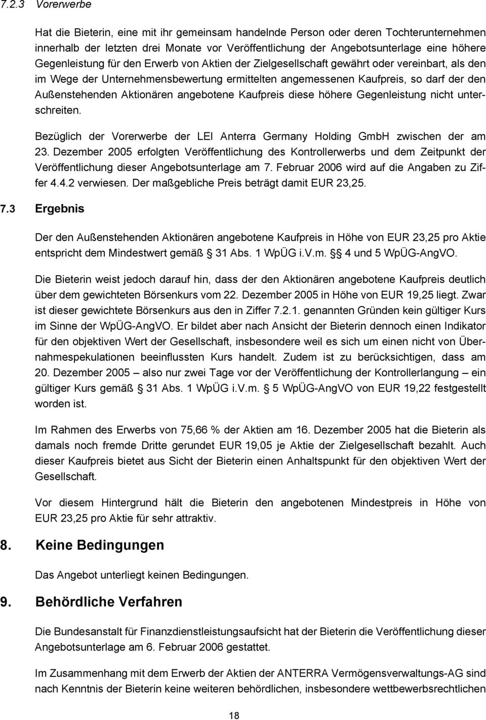 Aktionären angebotene Kaufpreis diese höhere Gegenleistung nicht unterschreiten. Bezüglich der Vorerwerbe der LEI Anterra Germany Holding GmbH zwischen der am 23.