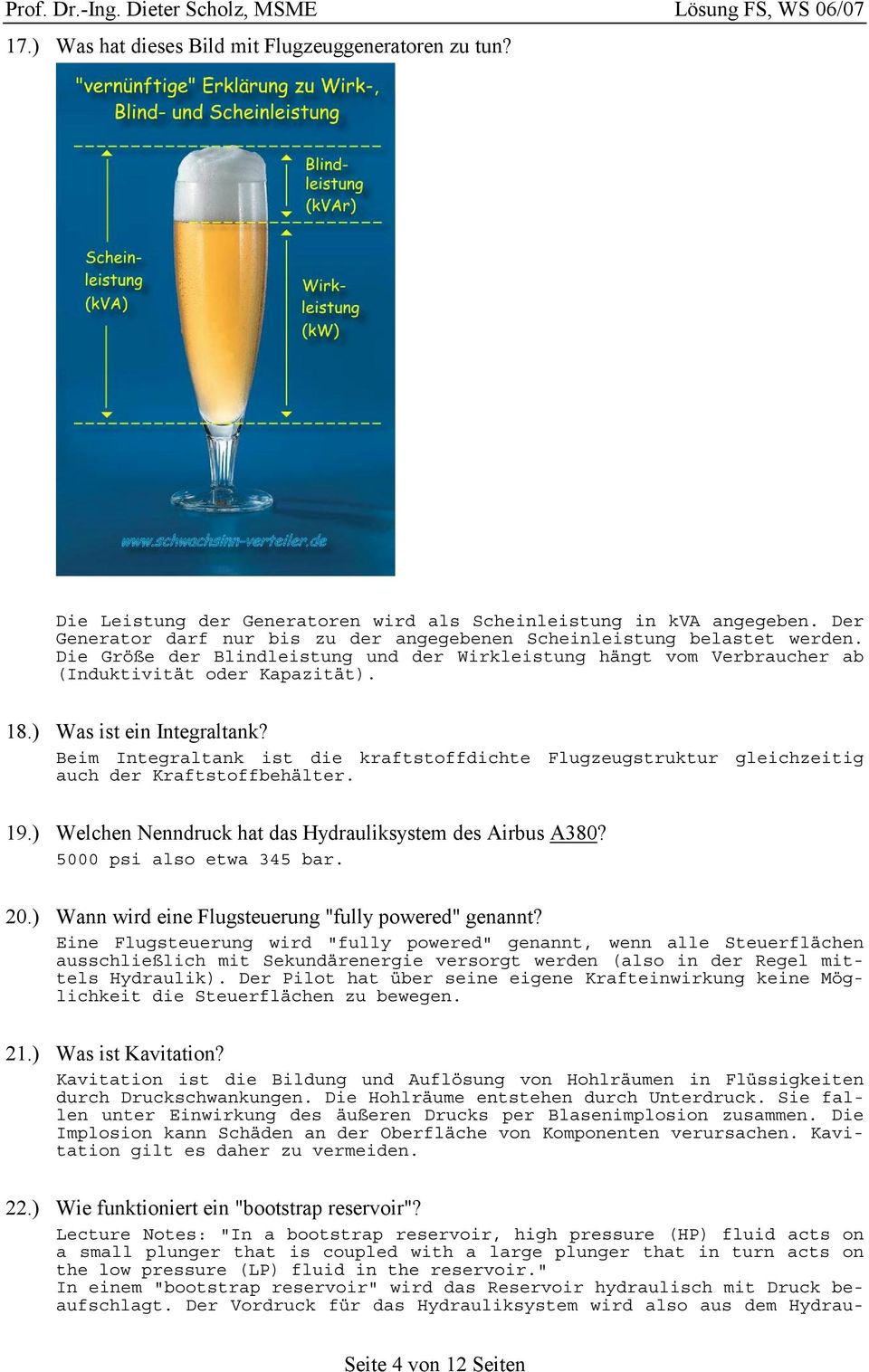 ) Was ist ein Integraltank? Beim Integraltank ist die kraftstoffdichte Flugzeugstruktur gleichzeitig auch der Kraftstoffbehälter. 19.) Welchen Nenndruck hat das Hydrauliksystem des Airbus A380?