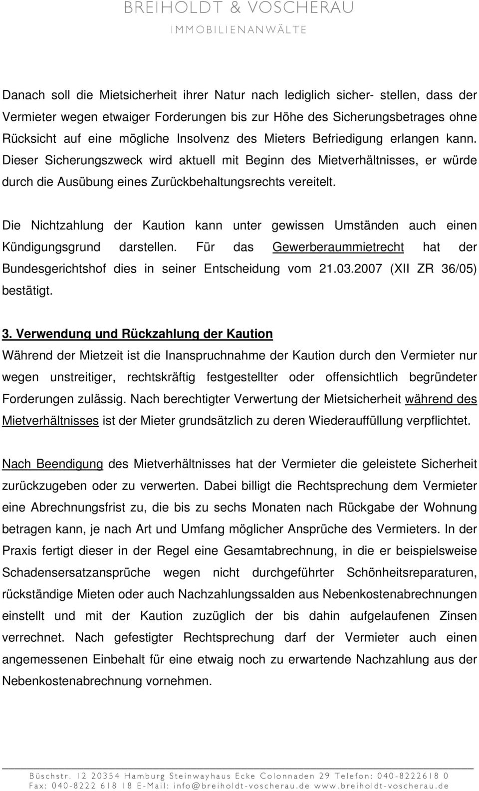 Die Nichtzahlung der Kaution kann unter gewissen Umständen auch einen Kündigungsgrund darstellen. Für das Gewerberaummietrecht hat der Bundesgerichtshof dies in seiner Entscheidung vom 21.03.