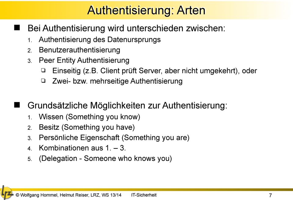 mehrseitige Authentisierung Grundsätzliche Möglichkeiten zur Authentisierung: 1. Wissen (Something you know) 2.
