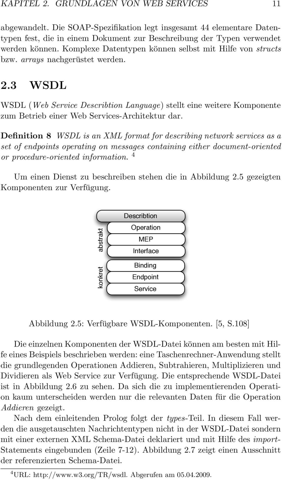 3 WSDL WSDL (Web Service Describtion Language) stellt eine weitere Komponente zum Betrieb einer Web Services-Architektur dar.
