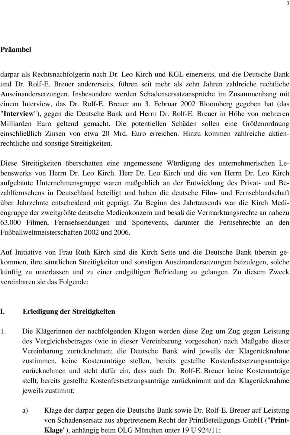 Breuer am 3. Februar 2002 Bloomberg gegeben hat (das "Interview"), gegen die Deutsche Bank und Herrn Dr. Rolf-E. Breuer in Höhe von mehreren Milliarden Euro geltend gemacht.