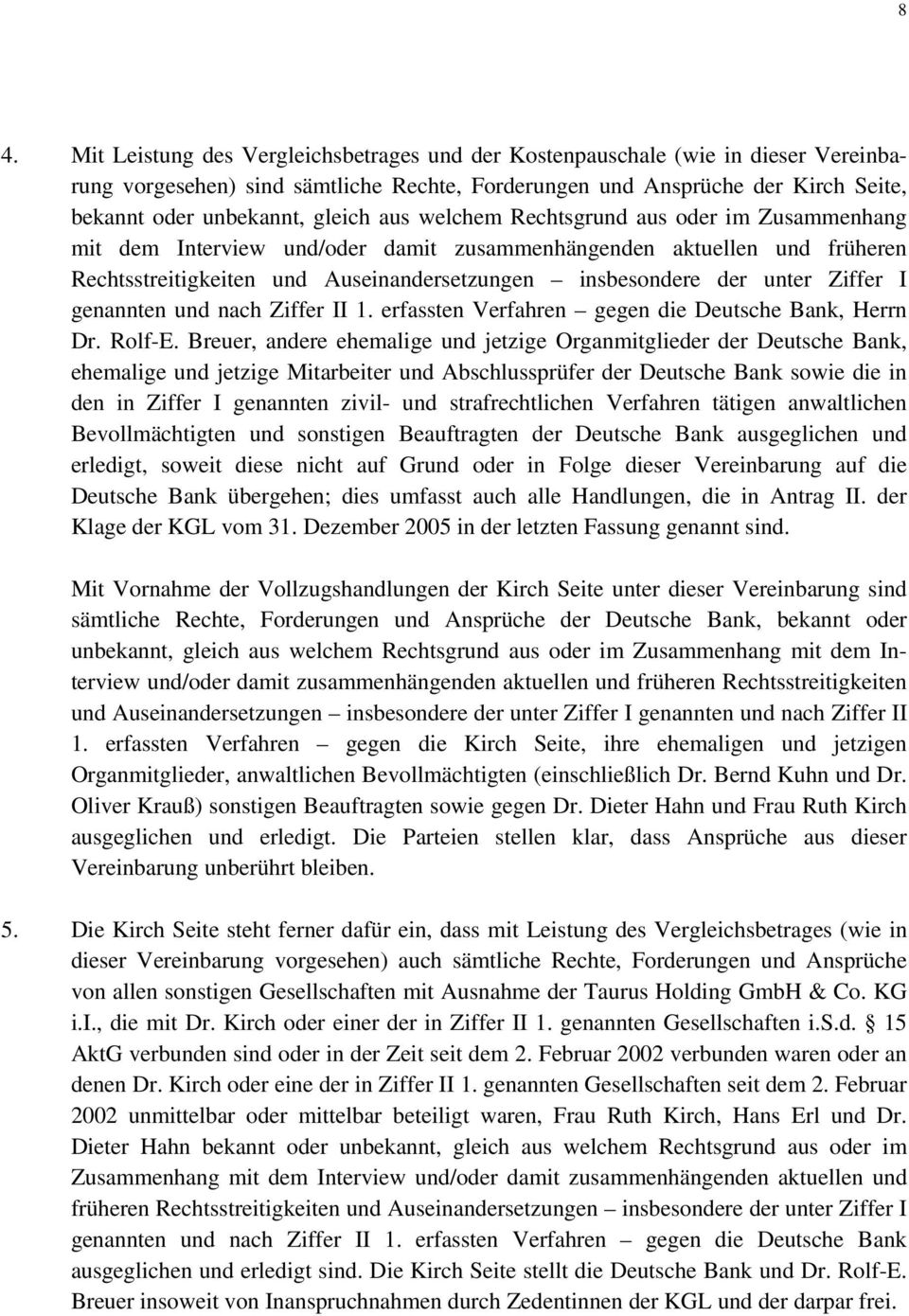 Ziffer I genannten und nach Ziffer II 1. erfassten Verfahren gegen die Deutsche Bank, Herrn Dr. Rolf-E.