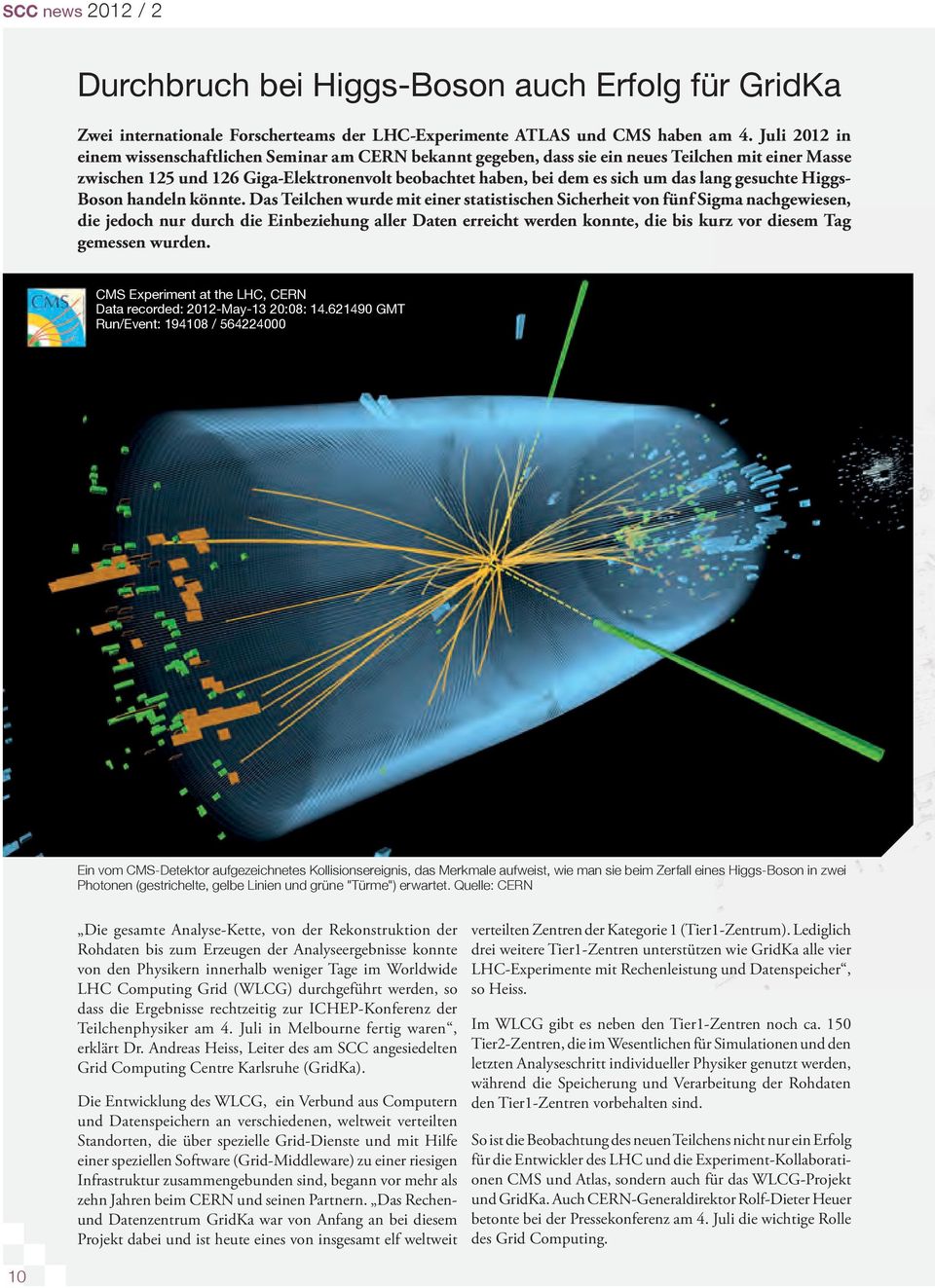lang gesuchte Higgs- Boson handeln könnte.