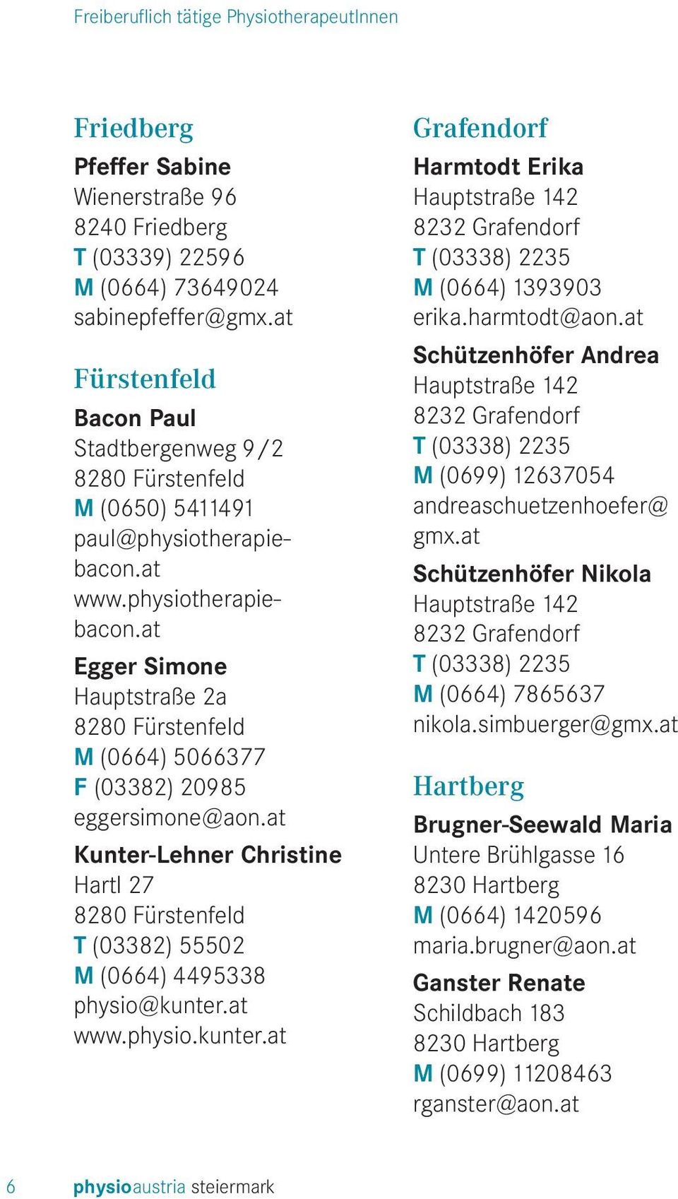 at www.physiotherapiebacon.at Egger Simone Hauptstraße 2a 8280 Fürstenfeld M (0664) 5066377 F (03382) 20985 eggersimone@aon.