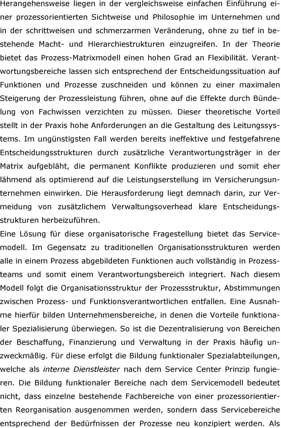 Verantwortungsbereiche lassen sich entsprechend der Entscheidungssituation auf Funktionen und Prozesse zuschneiden und können zu einer maximalen Steigerung der Prozessleistung führen, ohne auf die