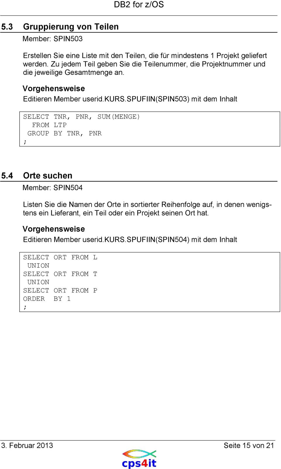 spufiin(spin503) mit dem Inhalt SELECT TNR, PNR, SUM(MENGE) FROM LTP GROUP BY TNR, PNR 5.
