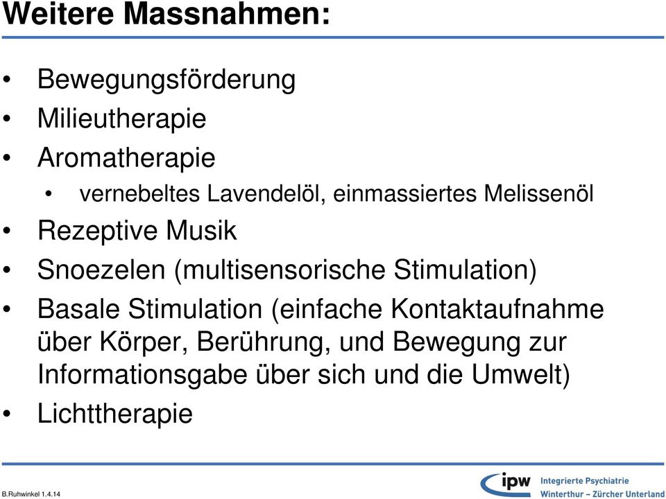 (multisensorische Stimulation) Basale Stimulation (einfache Kontaktaufnahme