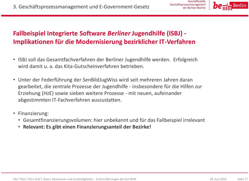 Unter der Federführung der SenBildJugWiss wird seit mehreren Jahren daran gearbeitet, die zentrale Prozesse der Jugendhilfe - insbesondere für die Hilfen zur Erziehung (HzE)