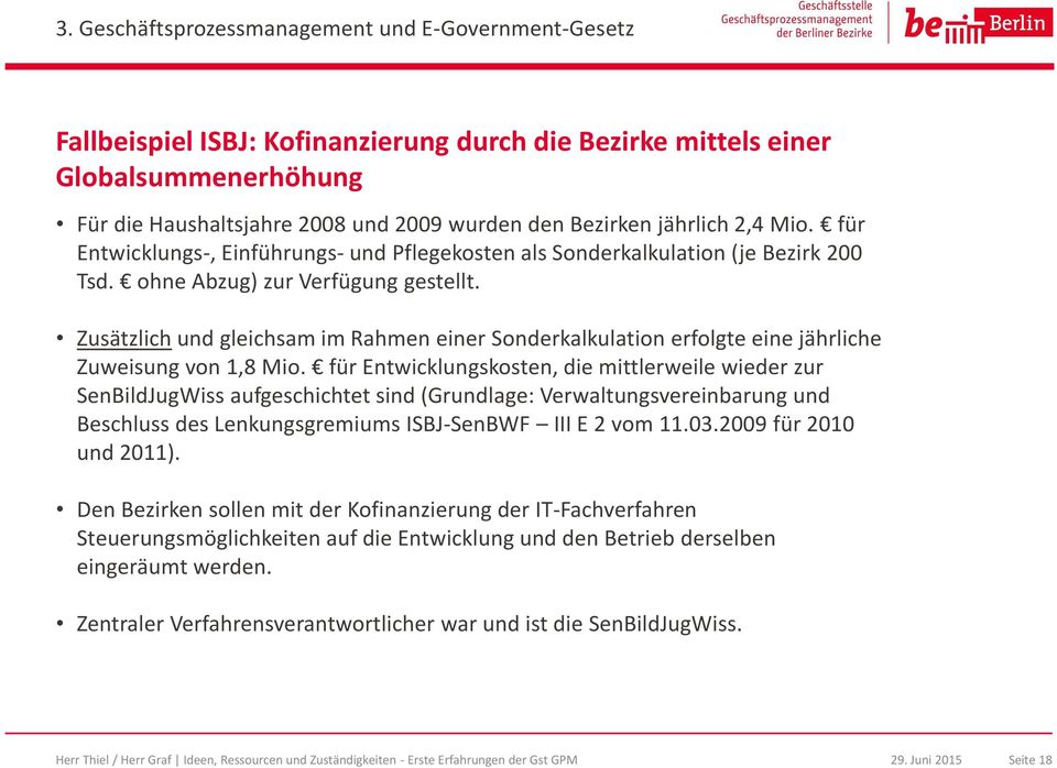 Zusätzlich und gleichsam im Rahmen einer Sonderkalkulation erfolgte eine jährliche Zuweisung von 1,8 Mio.