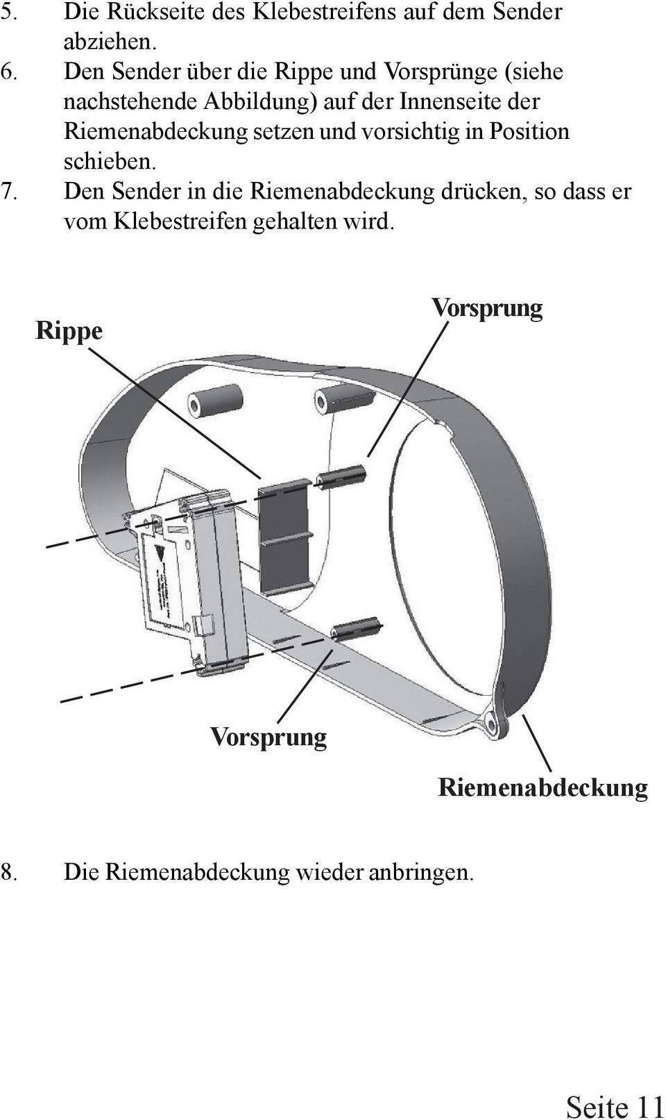 Riemenabdeckung setzen und vorsichtig in Position schieben. 7.