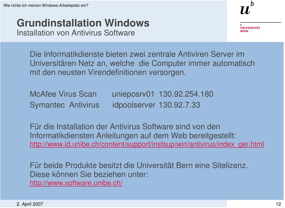 33 Für die Installation der Antivirus Software sind von den Informatikdiensten Anleitungen auf dem Web bereitgestellt: http://www.id.unibe.
