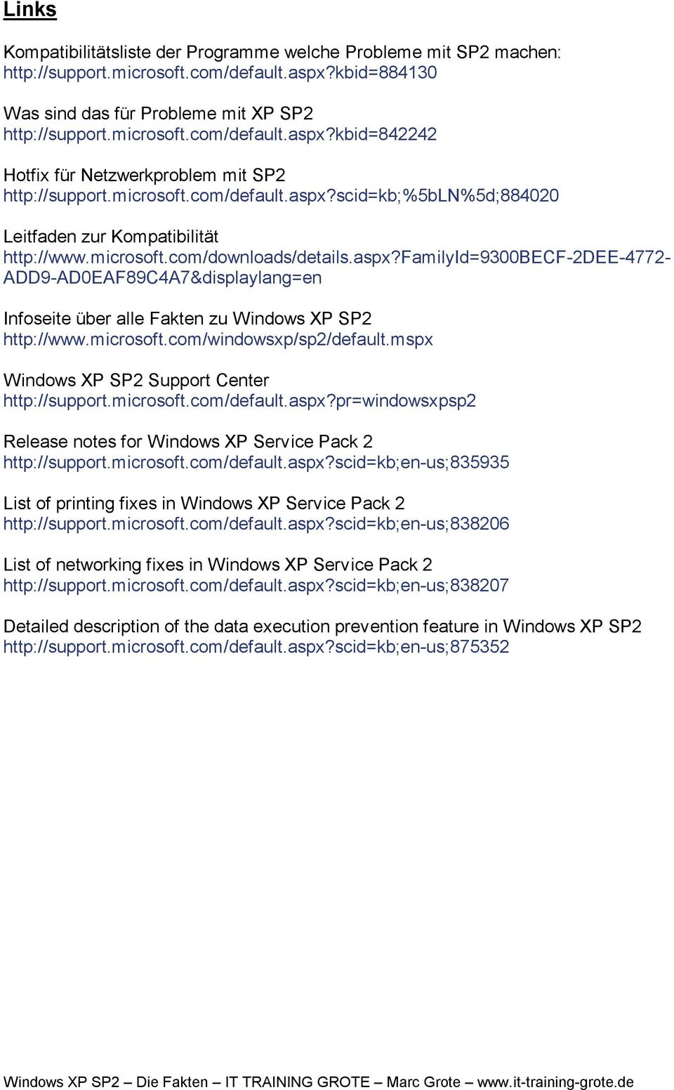 microsoft.com/windowsxp/sp2/default.mspx Windows XP SP2 Support Center http://support.microsoft.com/default.aspx?