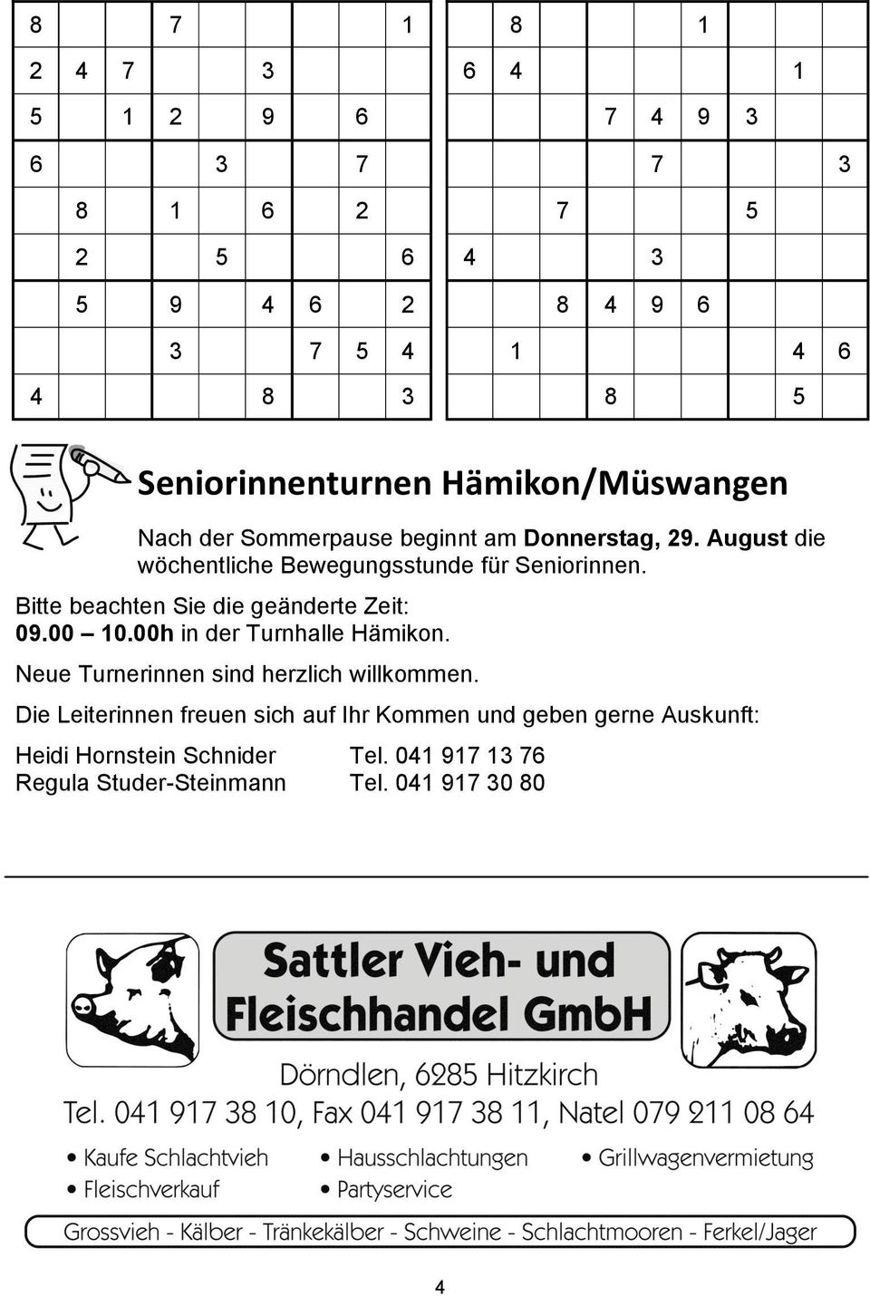 Bitte beachten Sie die geänderte Zeit: 09.00 10.00h in der Turnhalle Hämikon. Neue Turnerinnen sind herzlich willkommen.