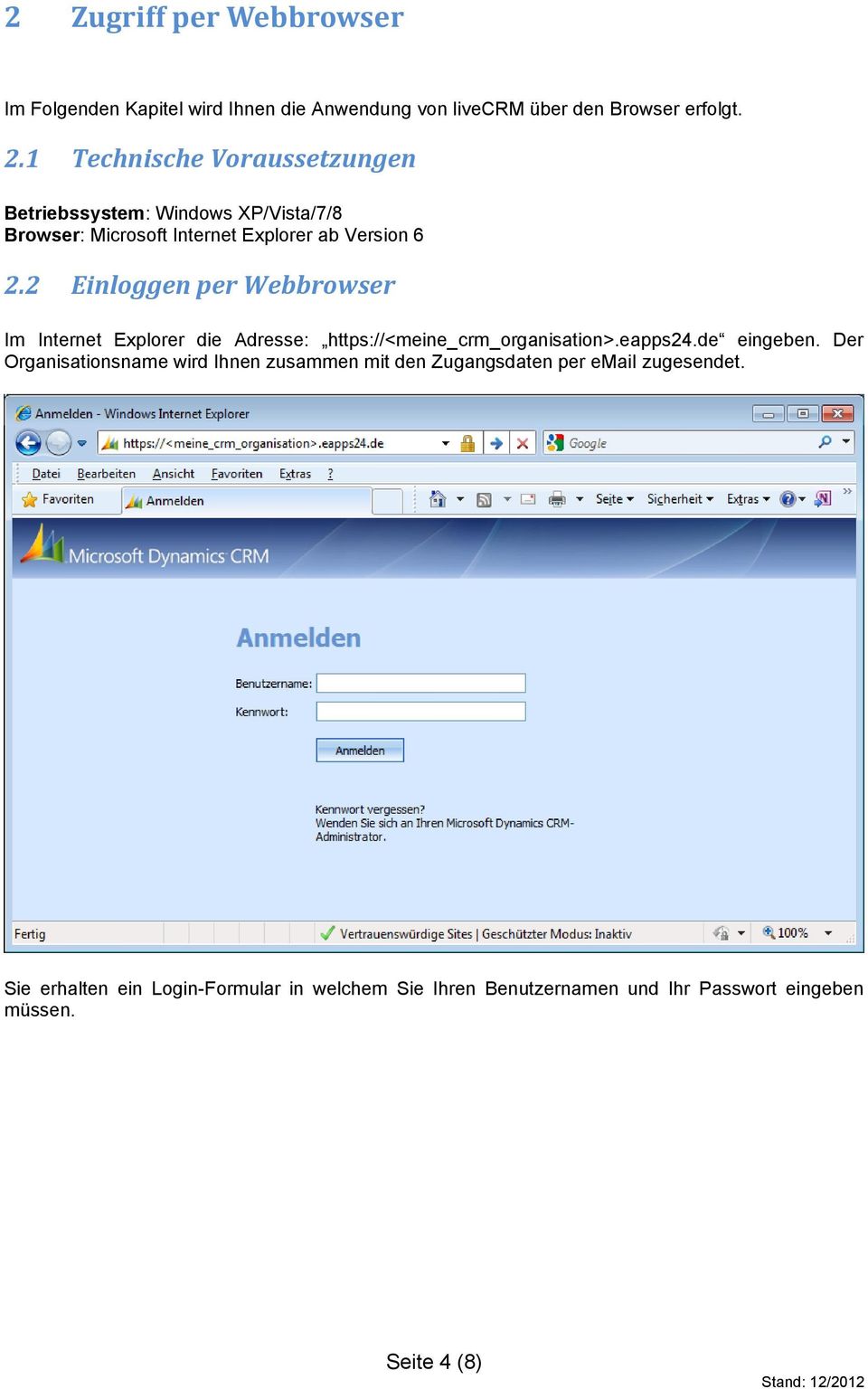 2 Einloggen per Webbrowser Im Internet Explorer die Adresse: https://<meine_crm_organisation>.eapps24.de eingeben.